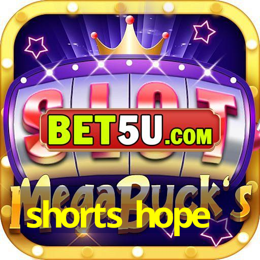 shorts hope